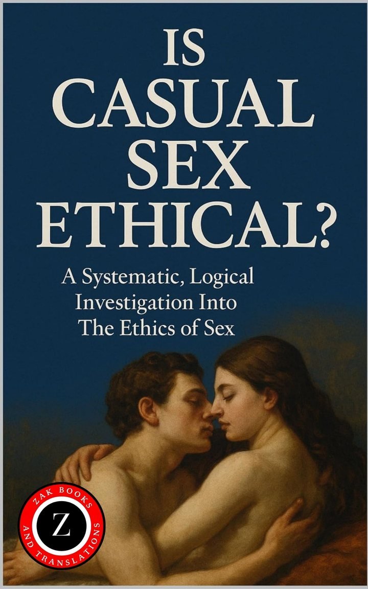 Cover of Is Casual Sex Ethical? A Systematic, Logical Investigation into The Ethics of Sex