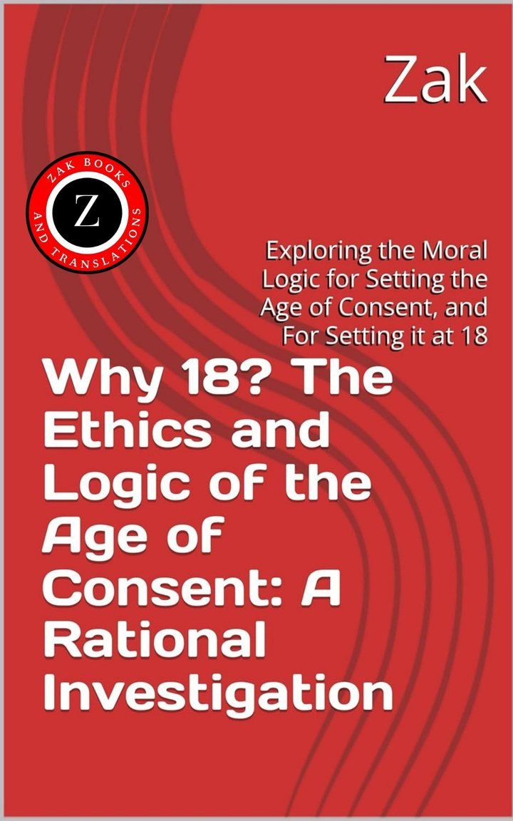 Cover of Why 18? The Ethics and Logic of the Age of Consent: A Rational Investigation: Exploring the Moral Logic for Setting the Age of Consent, and For Setting it at 18