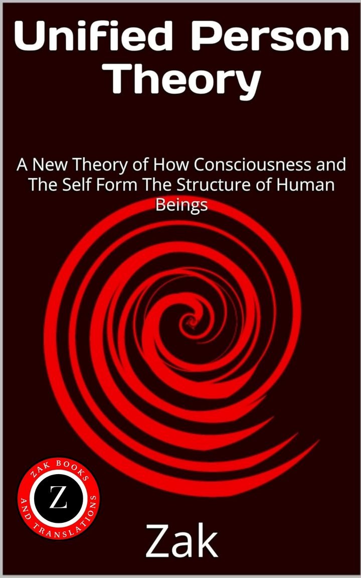Cover of Unified Person Theory: A New Theory of How Consciousness and The Self Form The Structure of Human Beings