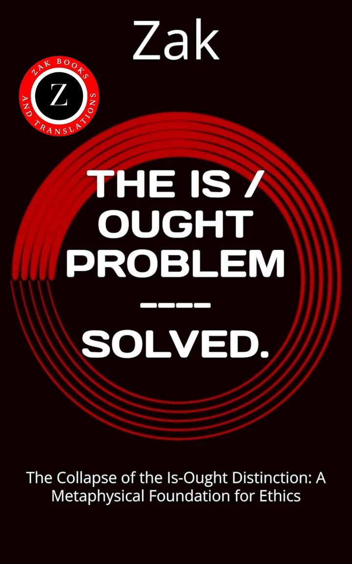 Cover of THE IS / OUGHT PROBLEM —- SOLVED.: The Collapse of the Is-Ought Distinction: A Metaphysical Foundation for Ethics